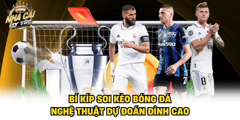 Bí Kíp Soi Kèo Bóng Đá - Nghệ Thuật Dự Đoán Đỉnh Cao