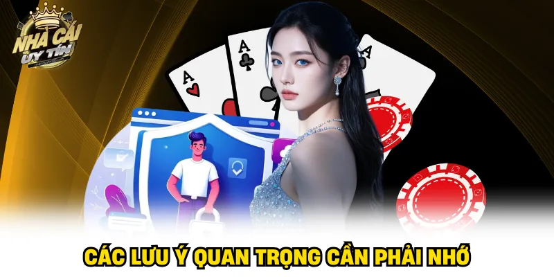 Các lưu ý quan trọng cần phải nhớ