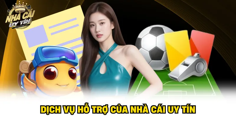 Dịch vụ hỗ trợ của nhà cái uy tín