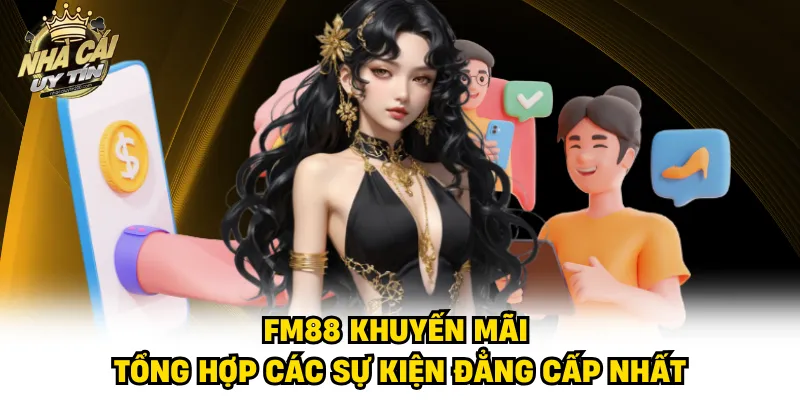 FM88 Khuyến Mãi - Tổng Hợp Các Sự Kiện Đẳng Cấp Nhất