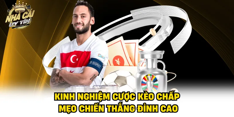 Kinh Nghiệm Cược Kèo Chấp - Mẹo Chiến Thắng Đỉnh Cao
