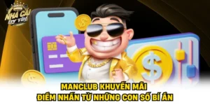 Manclub Khuyến Mãi - Điểm Nhấn Từ Những Con Số Bí Ẩn