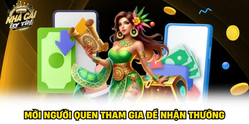 Mời người quen tham gia để nhận thưởng