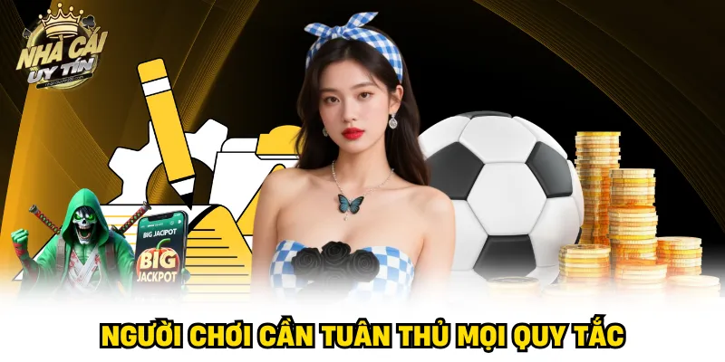 Người chơi cần tuân thủ mọi quy tắc