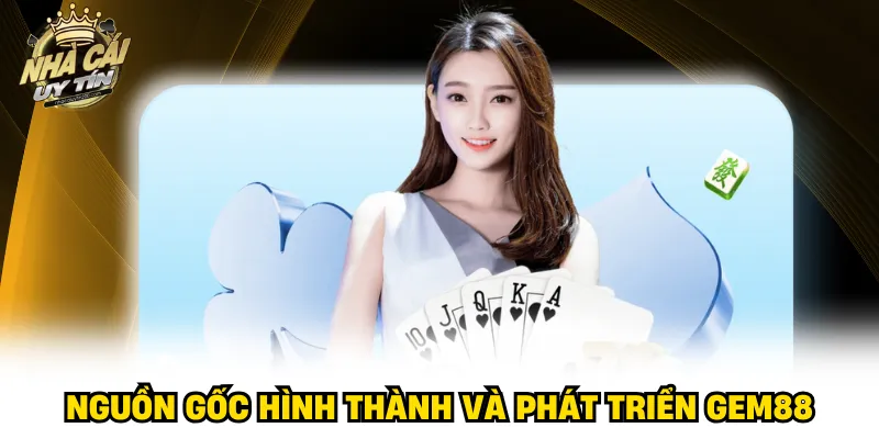 Nguồn gốc hình thành và phát triển GEM88