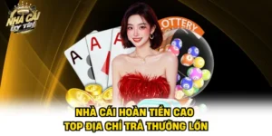 Nhà Cái Hoàn Tiền Cao - Top Địa Chỉ Trả Thưởng Lớn