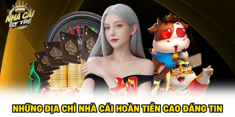 Những địa chỉ nhà cái hoàn tiền cao đáng tin