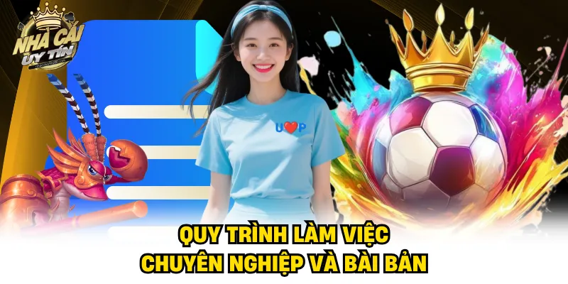 Quy trình làm việc chuyên nghiệp và bài bản