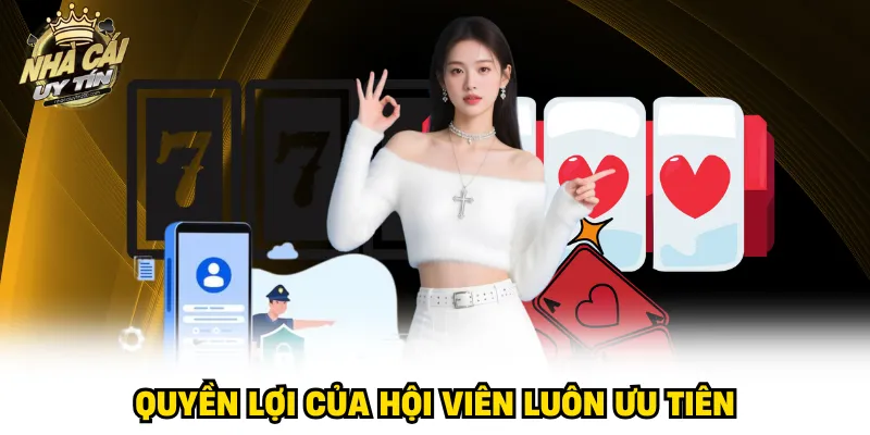 Quyền lợi của hội viên luôn ưu tiên