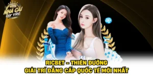 RICBET - Thiên Đường Giải Trí Đẳng Cấp Quốc Tế Mới Nhất
