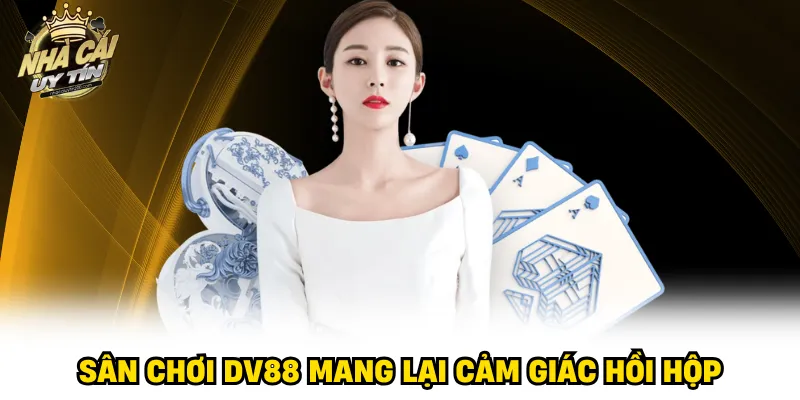 Sân chơi DV88 mang lại cảm giác hồi hộp