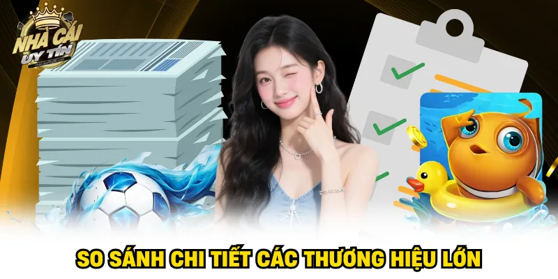 So sánh chi tiết các thương hiệu lớn