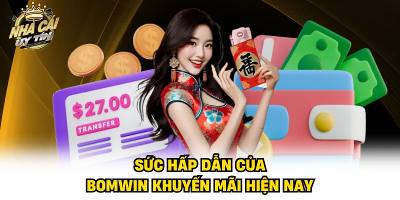 Sức hấp dẫn của Bomwin khuyến mãi hiện nay