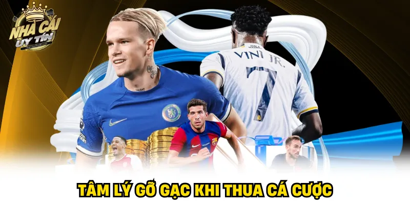 Tâm lý gỡ gạc khi thua cá cược