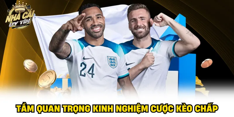 Tầm quan trọng kinh nghiệm cược kèo chấp