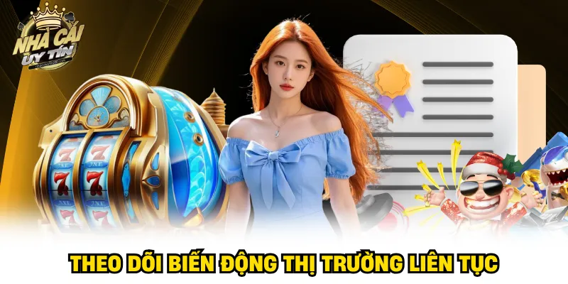 Theo dõi biến động thị trường liên tục