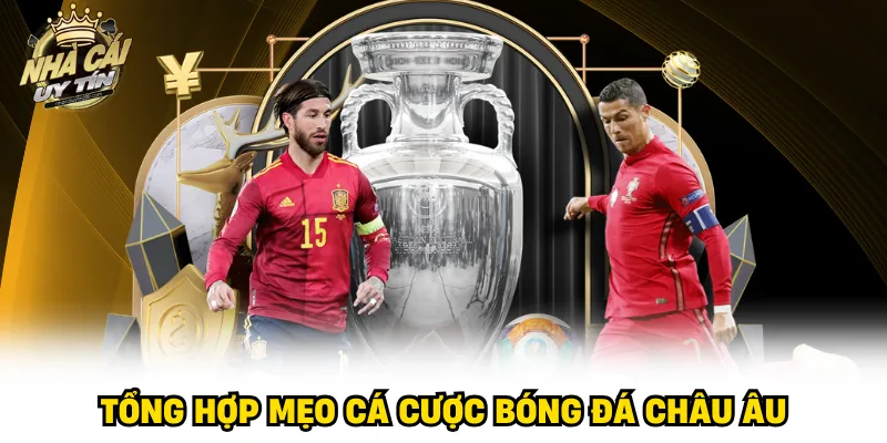 Tổng hợp mẹo cá cược bóng đá châu Âu