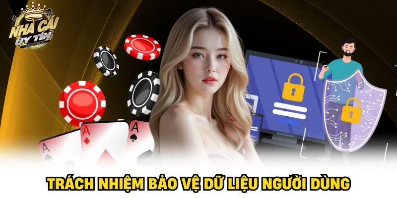 Trách nhiệm bảo vệ dữ liệu người dùng