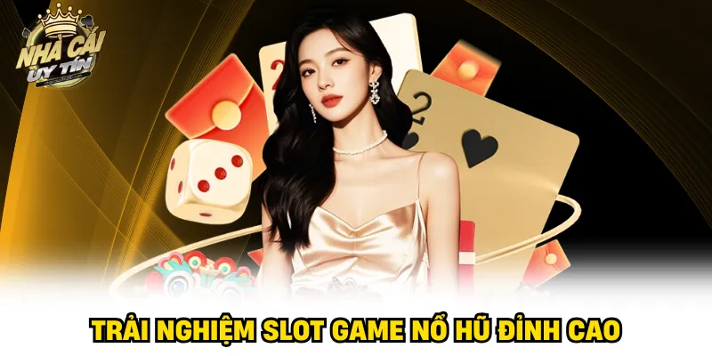Trải nghiệm slot game nổ hũ đỉnh cao
