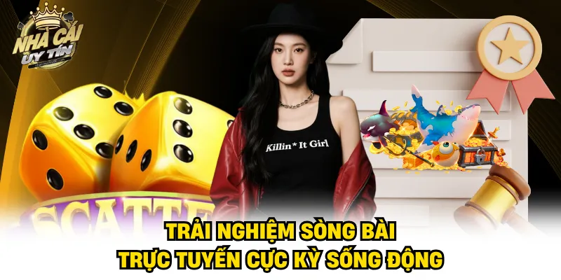 Trải nghiệm sòng bài trực tuyến cực kỳ sống động