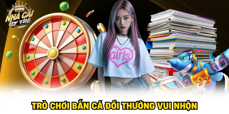 Trò chơi bắn cá đổi thưởng vui nhộn